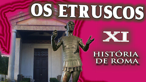 Os etruscos e sua importância para Roma - História de Roma XI