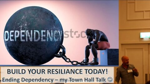 BUILD YOUR RESILIENCE TODAY! Ending Dependency: My Town Hall Talk!