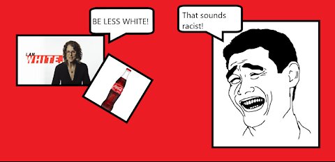 Telling White People To Be 'Less White" Is In Fact Racist | Coca-Cola Hates You But Not Your Money