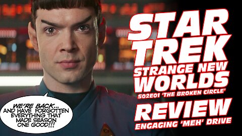 Star Trek Strange New Worlds S02E01 ‘The Broken Circle’ Review…Engaging the ‘Meh’ Drive!