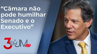 Fernando Haddad reconhece que há atritos entre Executivo e Câmara dos Deputados