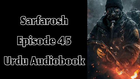 Sarfarosh - Episode 45 - Urdu Audiobook