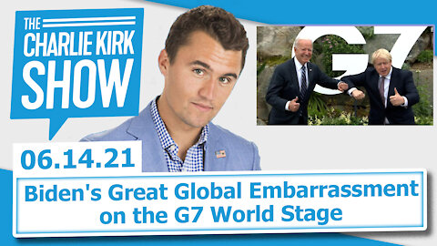 Biden's Great Global Embarrassment on the G7 World Stage | The Charlie Kirk Show LIVE 06.14.21