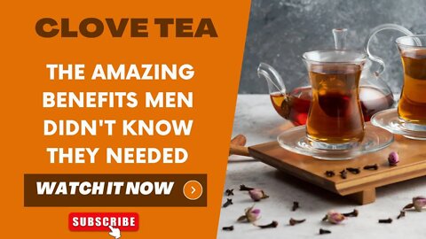Clove Tea The Amazing Benefits Men Didn't Know They Needed.