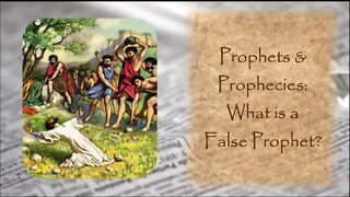 Prophets And Prophecy: What Is a False Prophet?