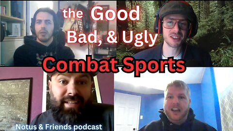 Combat Sports: the Good, Bad, & Ugly - Notus & Friends podcast