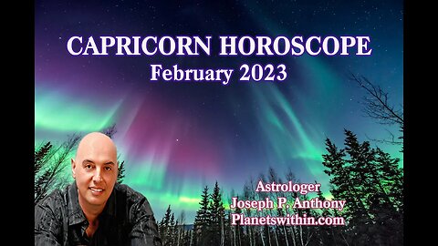 Capricorn Horoscope February 2023- Astrologer Joseph P. Anthony