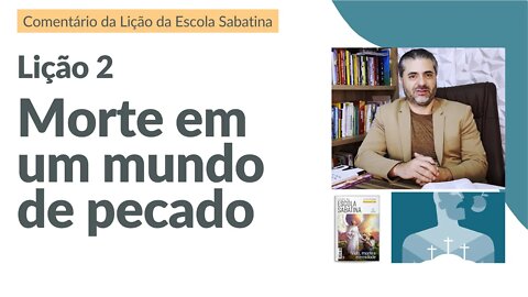 Lição 2 - Morte em um mundo de pecado - Leandro Quadros - Escola Sabatina