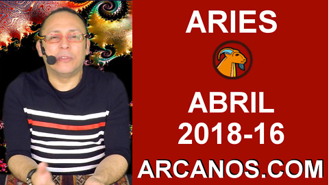 ARIES ABRIL 2018-16-15 al 21 Abr 2018-Amor Solteros Parejas Dinero Trabajo-ARCANOS.COM