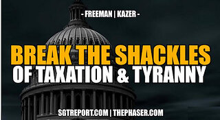 SGT REPORT - HOW TO BREAK THE SHACKLES OF TAXATION & TYRANNY