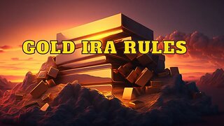 Gold IRA Rules - Everything You Need to Know.