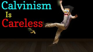 Calvinists are careless