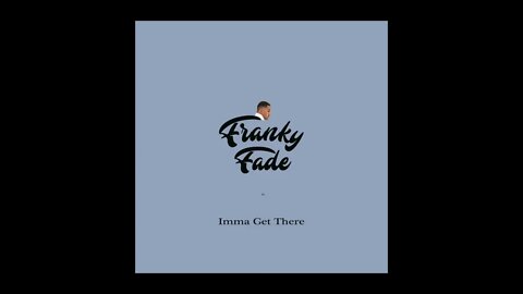 Franky Fade - Imma Get There (Audio)