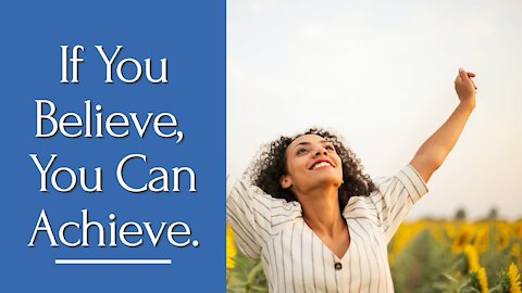 Do you know that if you believe that you can achieve that?