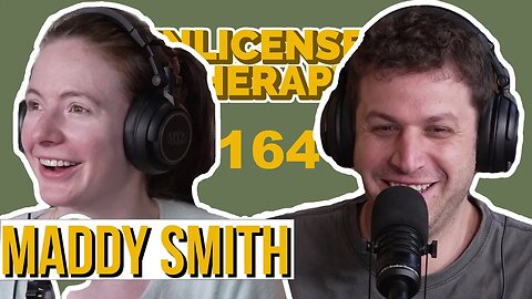 Maddy Smith - Unlicensed Therapy - # 164