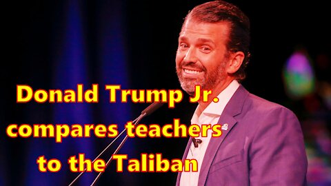 Donald Trump Jr. compares teachers to the Taliban