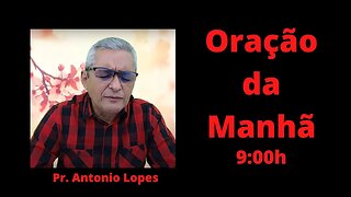 Oração da Manhã - às 9:00h, 07/06/2023.