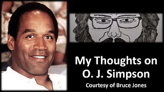 My Thoughts on O. J. Simpson (Courtesy of Bruce Jones)