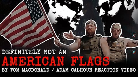 Definitely NOT a Tom MacDonald Adam Calhoun // AMERICAN FLAGS // Reaction Video