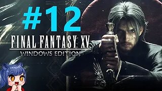 Final Fantasy 15 Playthrough Part 12