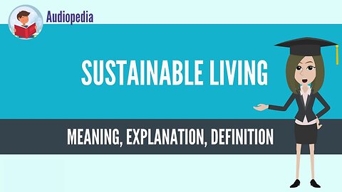 What Is SUSTAINABLE LIVING? SUSTAINABLE LIVING Definition & Meaning