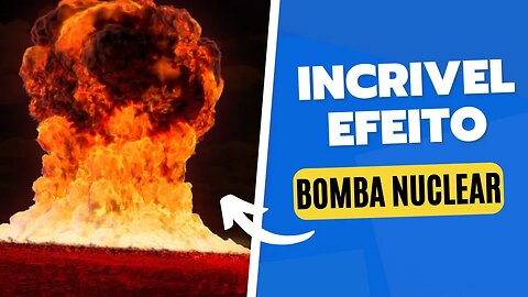 CONHEÇA O INCRIVEL EFEITO DE UMA BOMBA NUCLEAR