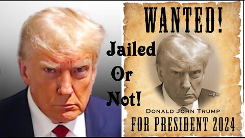 Trump Jailed - Or Not - Still Wanted - Protected