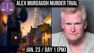 Alex Murdaugh Murder Trial: Jan 23 (PM)