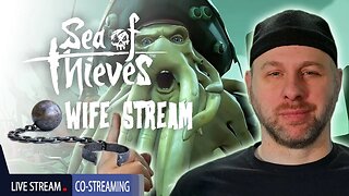 Can we finish this Sea Of Thieves voyage? | Wife Stream | Co- Streaming | 1440p 60 FPS