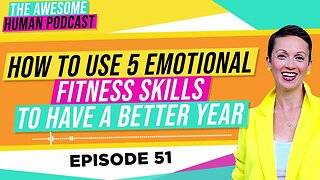 How to Use 5 Emotional Fitness Skills to Have a Better Year!