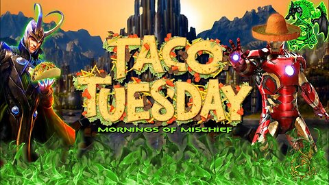 Mornings of Mischief Taco Tuesday - Why not?!