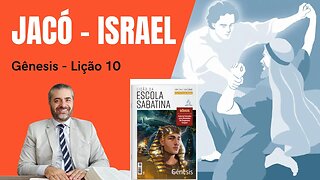 LIÇÃO 10 - POR QUE DEUS LUTOU COM JACÓ? - Israel - Lição da Escola Sabatina - Leandro Quadros