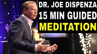 15 MIN DAILY GUIDED MEDITATION : DR. JOE DISPENZA