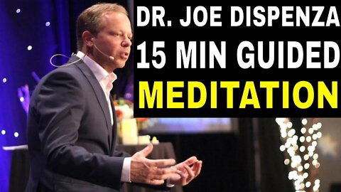 15 MIN DAILY GUIDED MEDITATION : DR. JOE DISPENZA