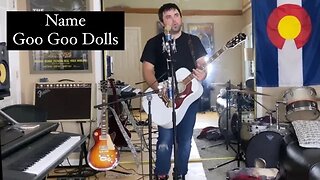 NAME - GOO GOO DOLLS (COVEr)