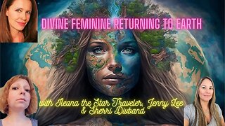 Rise of the Divine Feminine and Gaia Upgrades: Sherri Divband, Jenny Lee, Ileana