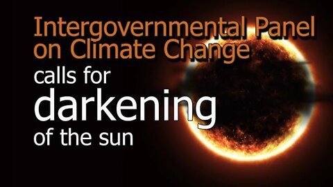 INTERGOVERNMENTAL PANEL ON CLIMATE CHANGE CALLS FOR DARKENING OF THE SUN | 27-MAY-2022 | WWW.KLA.TV