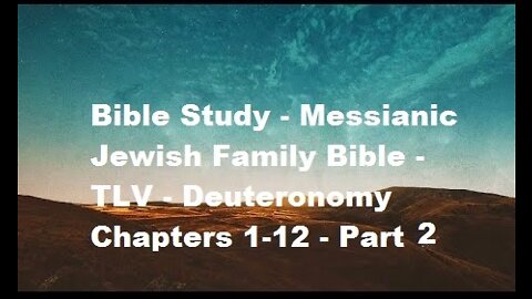 Bible Study - Messianic Jewish Family Bible - TLV - Deuteronomy Chapters 1-12 - Part 2