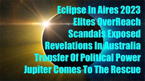 April 19 - 20 Solar Eclipse In Aires Vedic Astrology - Elites Exposed, Transfer Of Power - Awakening