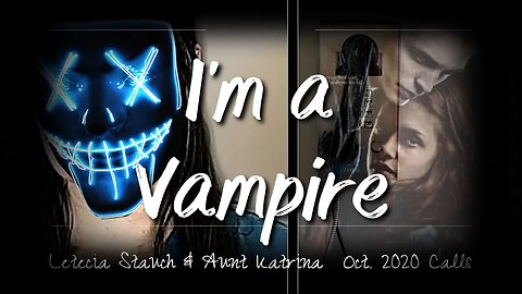 -6- I'm A Vampire, In The Twilight Zone | Aunt Katrina Thinks You're Nuts Letecia Stauch! | Oct 2020