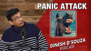 PANIC ATTACK Dinesh D’Souza Podcast Ep749