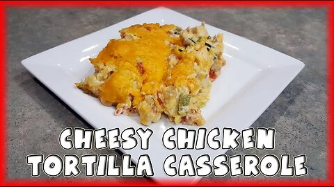 Cheesy Chicken Tortilla Casserole