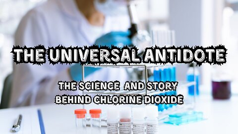 The Universal Antidote: The Science and Story Behind Chlorine Dioxide