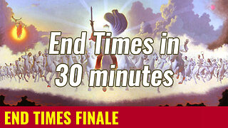 END TIMES FINALE: Everything You Need to Know About the End Times in 30 Minutes!