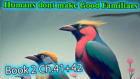 Humans Don't make Good Familiars Book 2 - Ch.41+42