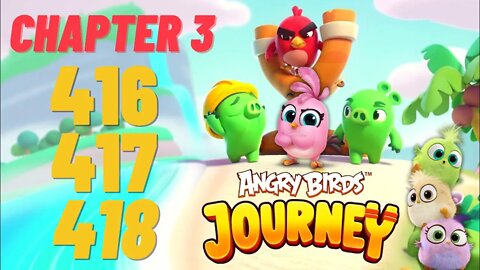 Angry Birds Journey - CHAPTER 3 - STARRY DESERT - LEVEL 416-417-418 - Gameplay Walkthrough