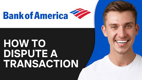 How To Dispute A Transaction On Bank of America