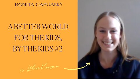 A better world for the kids, by the kids #2 with MacKenzie