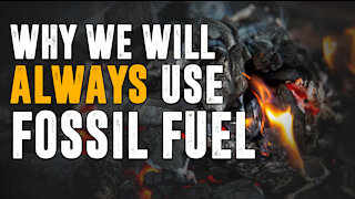 4 Reasons We Will Always Use Fossil Fuel