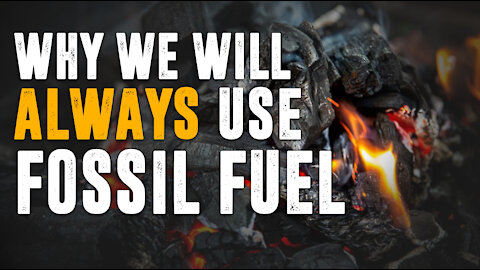 4 Reasons We Will Always Use Fossil Fuel